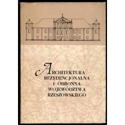 Architektura rezydencjonalna i obronna województwa rzeszowskiego w świetle badań naukowych prowadzonych w 25-leciu PRL. Materiał