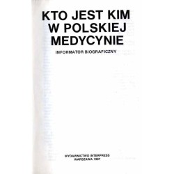 Kto jest kim w polskiej medycynie. Informator biograficzny