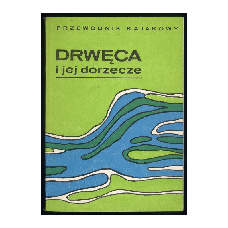 Drwęca i jej dorzecze. Przewodnik kajakowy