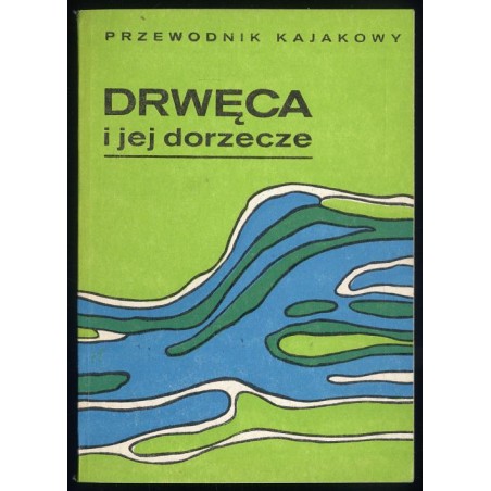 Drwęca i jej dorzecze. Przewodnik kajakowy