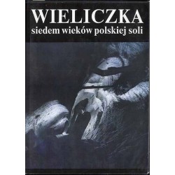 Wieliczka - siedem wieków polskiej soli