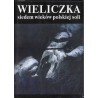 Wieliczka - siedem wieków polskiej soli