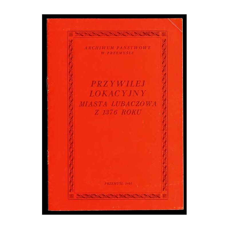 Przywilej lokacyjny miasta Lubaczowa z 1376 roku