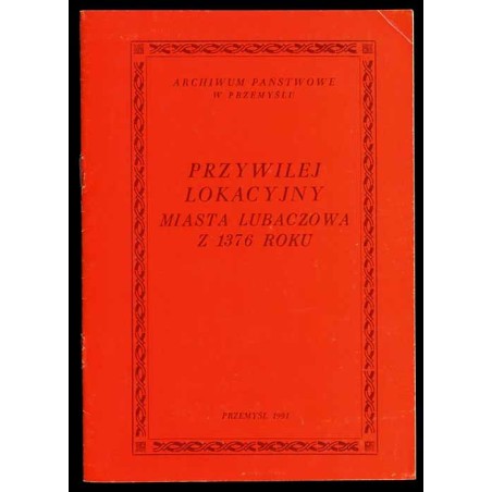 Przywilej lokacyjny miasta Lubaczowa z 1376 roku