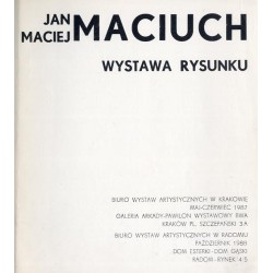 Jan Maciej Maciuch. Wystawa rysunku. Maj-czerwiec 1987 Galeria Arkady-Pawilon wystawowy BWA, Październik 1988 Dom Esterki - Dom