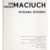 Jan Maciej Maciuch. Wystawa rysunku. Maj-czerwiec 1987 Galeria Arkady-Pawilon wystawowy BWA, Październik 1988 Dom Esterki - Dom