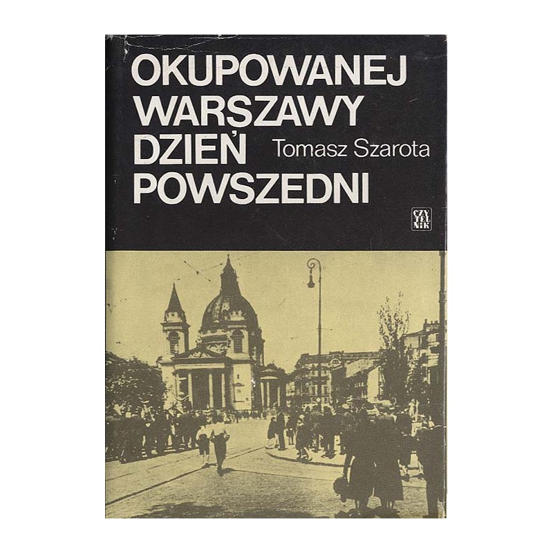 Okupowanej Warszawy dzień powszedni. Studium historyczne