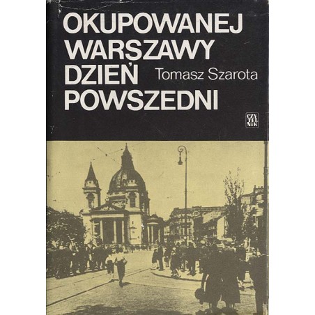 Okupowanej Warszawy dzień powszedni. Studium historyczne