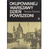 Okupowanej Warszawy dzień powszedni. Studium historyczne