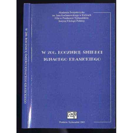 W 200. rocznicę śmierci Ignacego Krasickiego. Materiały z sesji naukowej zorganizowanej w dniu 6 grudnia 2001 roku przez Instytu