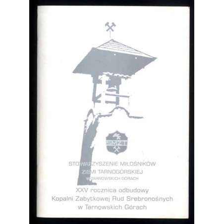 Materiały z Sympozjum poświęconego XXV rocznicy odbudowy Kopalni Zabytkowej Rud Srebronośnych w Tarnowskich Górach zorganizowane