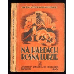 Na hałdach rosną ludzie. Powieść z życia Zagłębia Dąbrowskiego