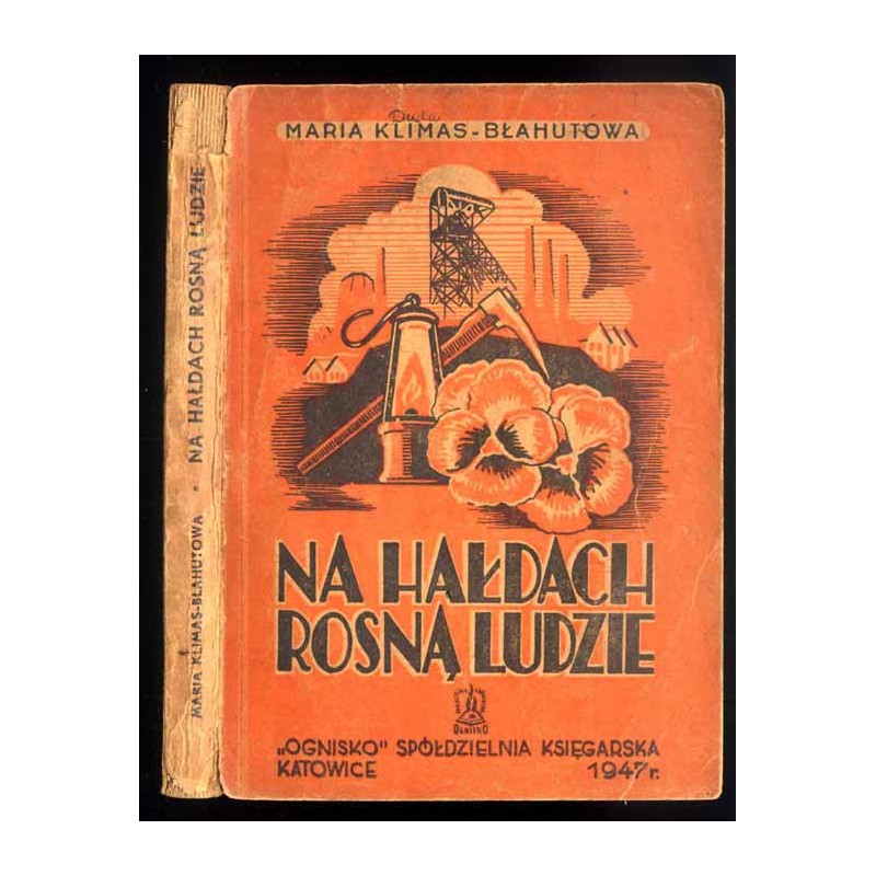 Na hałdach rosną ludzie. Powieść z życia Zagłębia Dąbrowskiego
