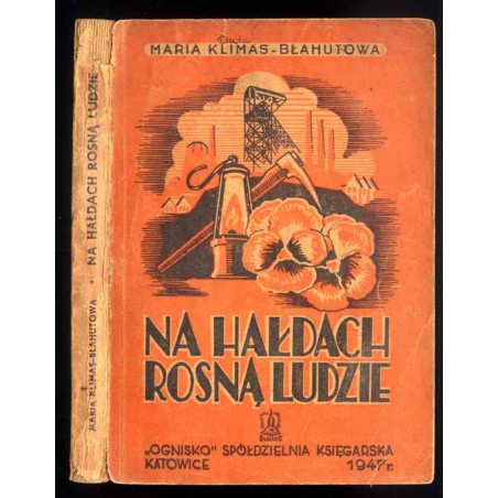 Na hałdach rosną ludzie. Powieść z życia Zagłębia Dąbrowskiego