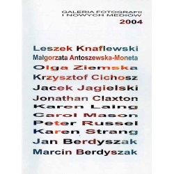 Galeria Fotografii i Nowych Mediów 2004. Leszek Knaflewski, Małgorzata Antoszewska-Moneta, Olga Ziemska, Krzysztof Cichosz, Jace