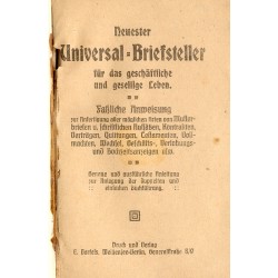Neuester Universal-Briefsteller für das geschäftliche und gesellige Leben. Fassliche Anweisung zur Anfertigung aller möglichen A
