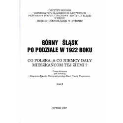 Górny Śląsk po podziale w 1922 roku. Co Polska, a co Niemcy dały mieszkańcom tej ziemi? Praca zbiorowa. T.2