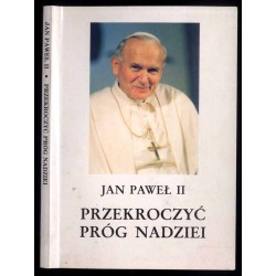 Przekroczyć próg nadziei. Jan Paweł II odpowiada na pytanie Vittoria Messoriego
