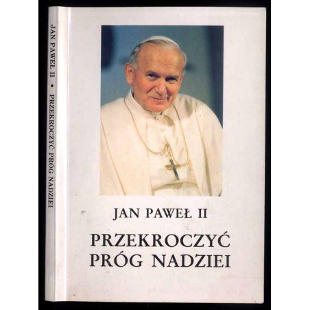 Przekroczyć próg nadziei. Jan Paweł II odpowiada na pytanie Vittoria Messoriego