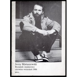 Jerzy Matuszewski. Rysunek i malarstwo, czerwiec-wrzesień 1986. BWA w Krośnie, w Tarnowie, w Przemyślu