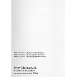Jerzy Matuszewski. Rysunek i malarstwo, czerwiec-wrzesień 1986. BWA w Krośnie, w Tarnowie, w Przemyślu