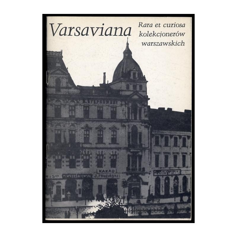 Varsaviana. Rara et curiosa. Druga wystawa kolekcjonerów warszawskich