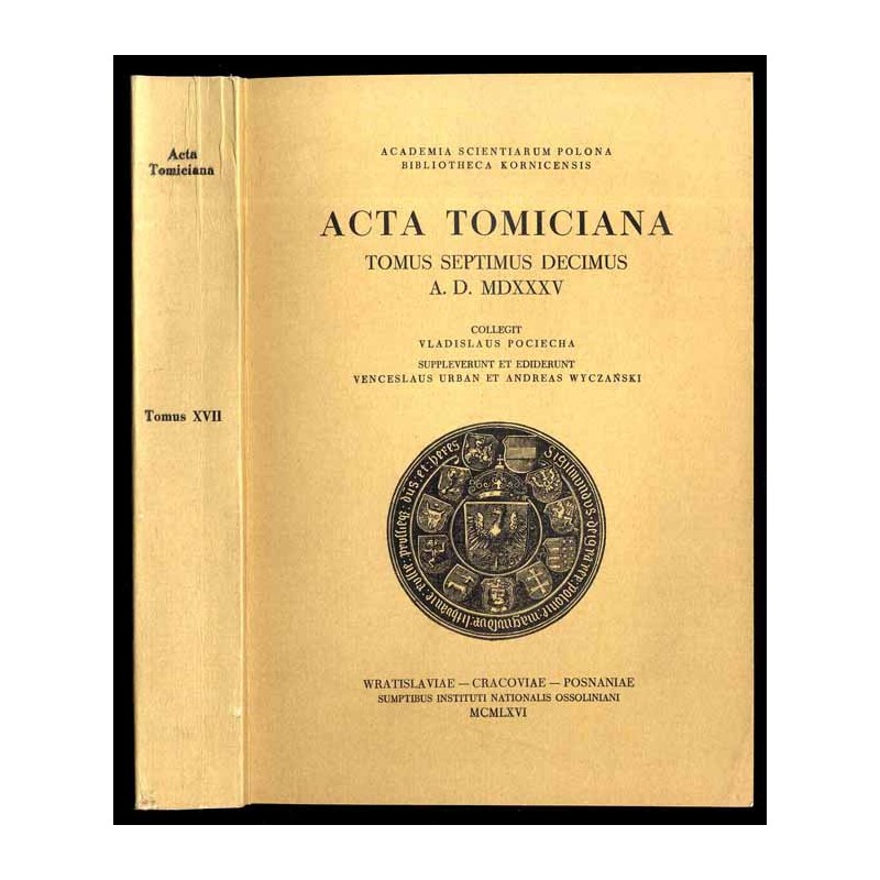 Acta Tomiciana: epistolae, legationes, responsa, actiones, res gestae Serenissimi Principis Sigismundi eius nominis Primi Regis