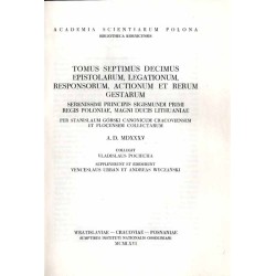 Acta Tomiciana: epistolae, legationes, responsa, actiones, res gestae Serenissimi Principis Sigismundi eius nominis Primi Regis