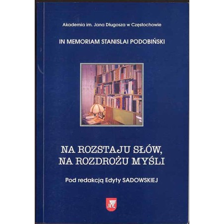 Na rozstaju słów, na rozdrożu myśli. Im Memoriam Stanislai Podobiński