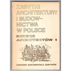 Zabytki architektury i budownictwa w Polsce. Indeks architektów 1. Województwa bialskopodlaskie, częstochowskie, łomżyńskie, łód