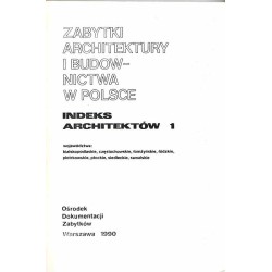 Zabytki architektury i budownictwa w Polsce. Indeks architektów 1. Województwa bialskopodlaskie, częstochowskie, łomżyńskie, łód