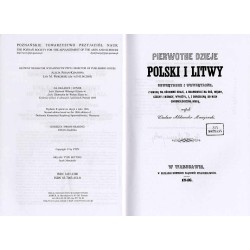 Pierwotne dzieje Polski i Litwy zewnętrzne i wewnętrzne, z uwagą na ościenne kraje, a mianowicie na Ruś, Węgry, Czechy i Niemcy,