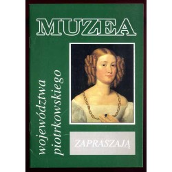 Muzea województwa piotrkowskiego zapraszają [Piotrków Trybunalski, Opoczno, Przedbórz, Radomsko, Sulejów, Tomaszów Mazowiecki, B