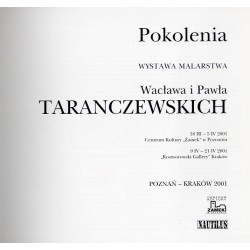 Pokolenia. Wystawa malarstwa Wacława i Pawła Taranczewskich 18 III-5 IV 2001, Centrum Kultury "Zamek" w Poznaniu, 9.IV-21.IV.200