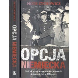 Opcja niemiecka czyli jak polscy antykomuniści próbowali porozumieć się z III Rzeszą