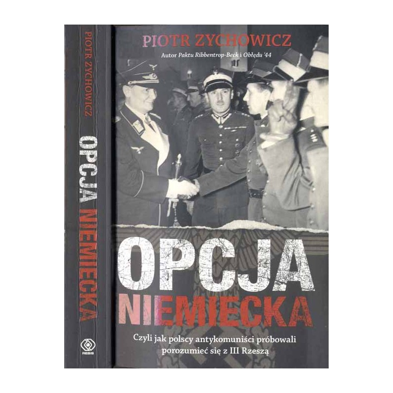 Opcja niemiecka czyli jak polscy antykomuniści próbowali porozumieć się z III Rzeszą