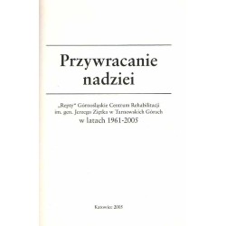 Przywracanie nadziei. "Repty" Górnośląskie Centrum Rehabilitacji im. gen. Jerzego Ziętka w Tarnowskich Górach w latach 1961-2005