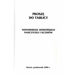 Proszę do tablicy. Wspomnienia ustrońskich nauczycieli i uczniów