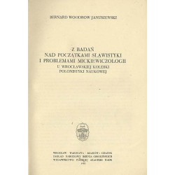 Z badań nad początkami slawistyki i problemami mickiewiczologii. U wrocławskiej kolebki polonistyki naukowej