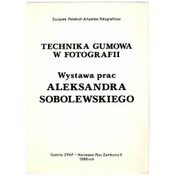 Technika Gumowa w Fotografii. Wystawa prac Aleksandra Sobolewskiego. Galeria ZPAF - Warszawa Plac Zamkowy 8, 1986 rok