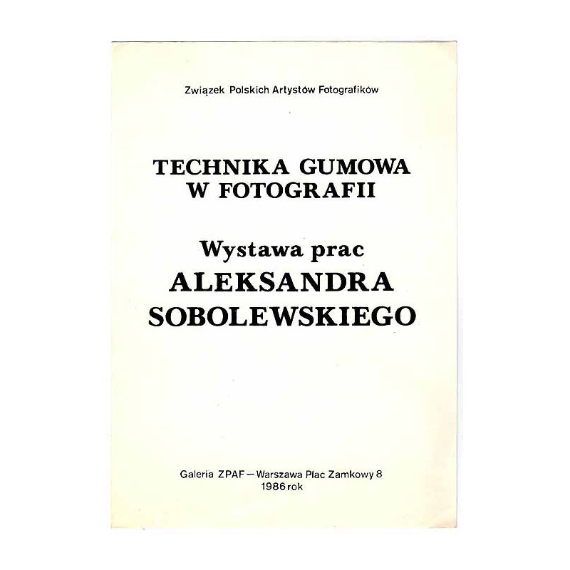 Technika Gumowa w Fotografii. Wystawa prac Aleksandra Sobolewskiego. Galeria ZPAF - Warszawa Plac Zamkowy 8, 1986 rok