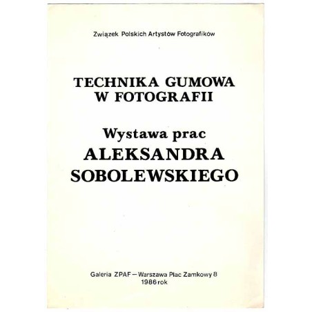 Technika Gumowa w Fotografii. Wystawa prac Aleksandra Sobolewskiego. Galeria ZPAF - Warszawa Plac Zamkowy 8, 1986 rok