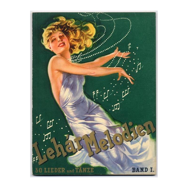 Lehár-Melodien. [Band I]. 30 Lieder und Tänze aus werken von Franz Lehár in ungekürzter Originalausgabe für Klavier mit vollstän