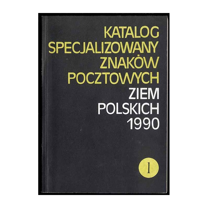Katalog specjalizowany znaków pocztowych ziem polskich 1990. Cz.1-4 w 4 vol