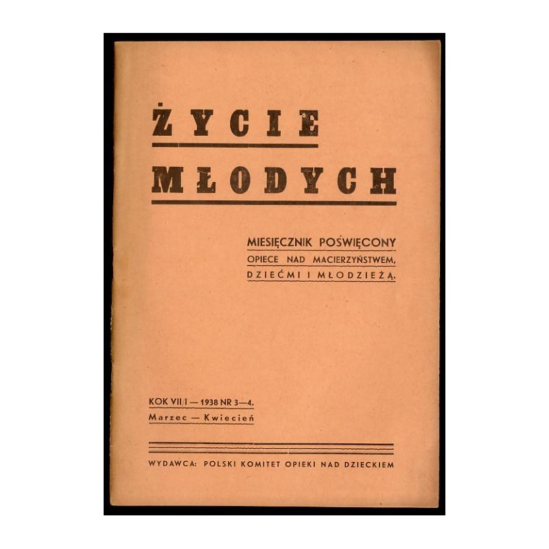 Życie Młodych. Miesięcznik poświęcony opiece nad macierzyństwem, dziećmi i młodzieżą. R.7 (Marzec - kwiecień 1938), Nr 3-4
