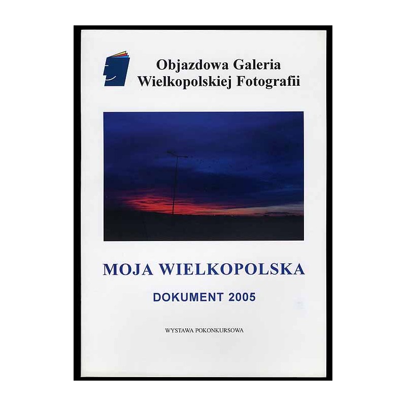 Moja Wielkopolska. Dokument 2005. Wystawa pokonkursowa