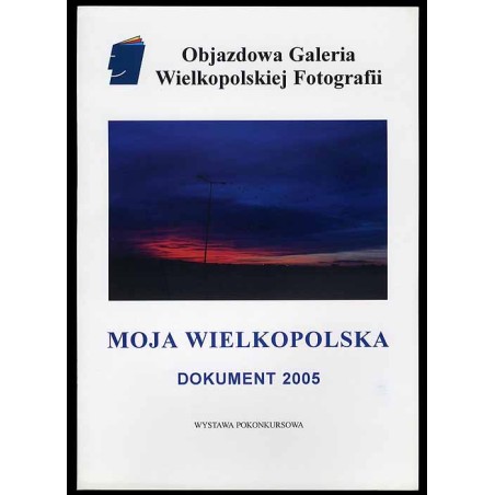 Moja Wielkopolska. Dokument 2005. Wystawa pokonkursowa