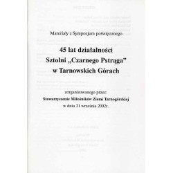 Materiały z Sympozjum poświęconego 45 lat działalności Sztolni "Czarnego Pstrąga" w Tarnowskich Górach zorganizowanego przez Sto