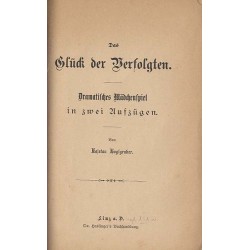 Das Glück der Verfolgten. Dramatiches Mädchenspiel in zwei Aufzügen