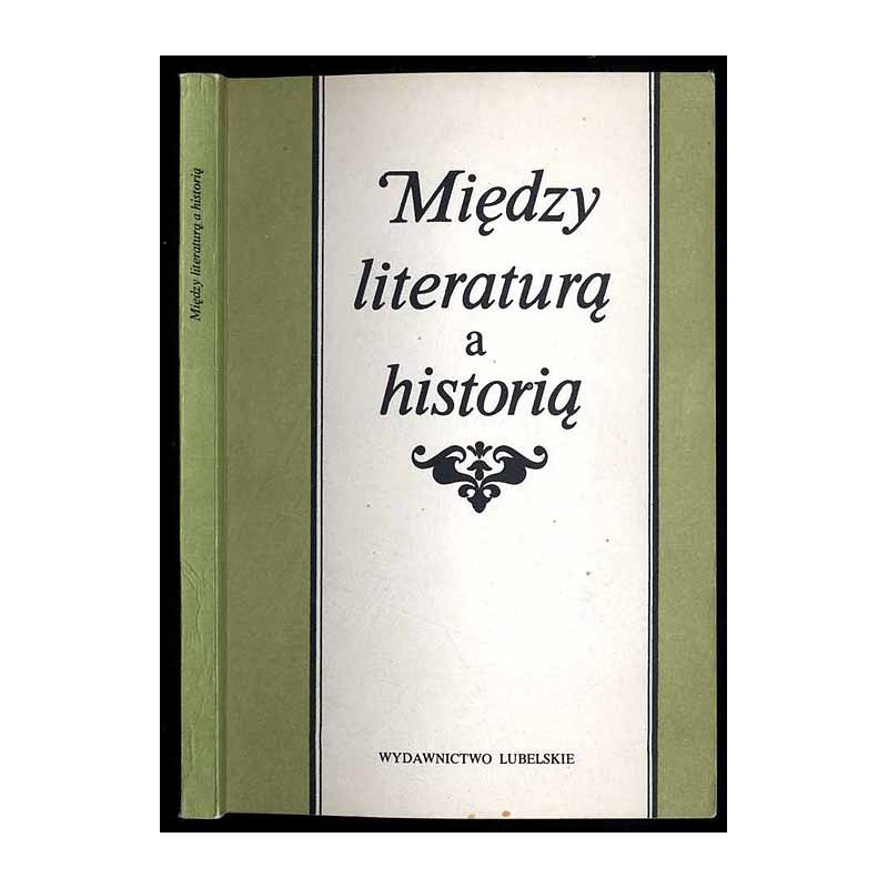 Między literaturą a historią. Z tradycji idei niepodległościowych w literaturze polskiej XIX i XX w